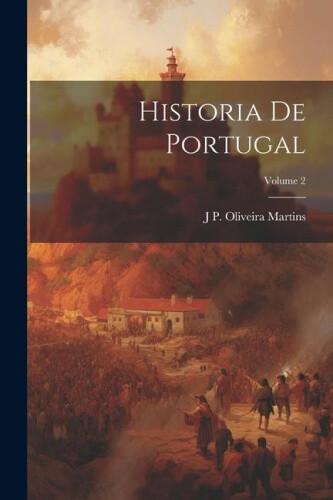 Historia De Portugal; Volume 2 [Portuguese] by Martins, J. P. Oliveira