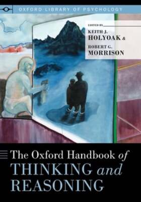 Oxford Handbook of Thinking and Reasoning by Professor Holyoak Ph D, Keith J