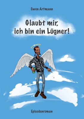Glaubt mir, ich bin ein Lgner!: Episodenroman by Swen Artmann (German) Paperback