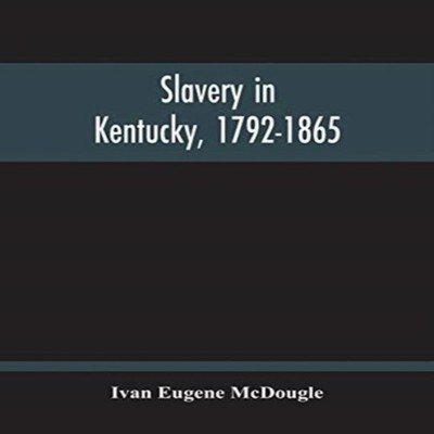 Slavery In Kentucky 1792-1865 Ivan Eugene McDougle Paperback Alph