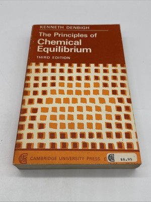 THE PRINCIPLES OF CHEMICAL EQUILIBRIUM By Denbigh Kenneth Third Edition