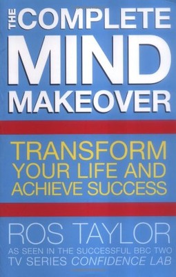The Complete Mind Makeover: Transform your Life and Achieve Succ