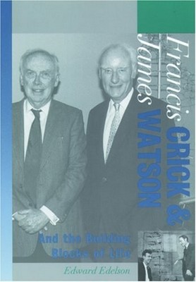 Francis Crick and James Watson : And the Building Blocks of Life