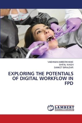 Exploring the Potentials of Digital Workflow in Fpd by Vaishnavi Amberkhane Pape