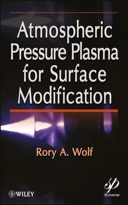 Atmospheric Pressure Plasma for Surface Modification by Rory A. Wolf (English) H