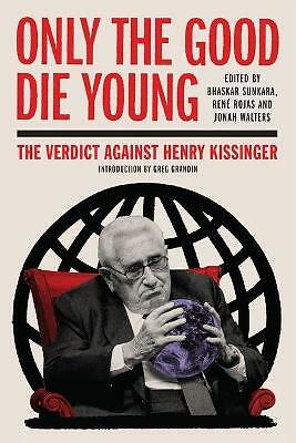 The Good Die Young: The Verdict on Henry Kissinger by The Jacobin Foundation...