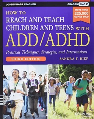 How to Reach and Teach Children and Teens with ADD/ADHD by Sandra F. Rief NEW