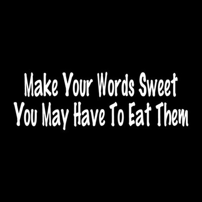 Make Your Words Sweet You May Have To Eat Them Decal Sticker White Die Cut Vinyl