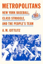 Metropolitans: New York Baseball, Class Struggle, and the People's Tea Hardcover