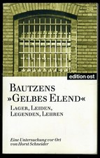 Bautzens „Gelbes Elend“: Lager, Leiden, Legenden und Lehren von Horst Schneider