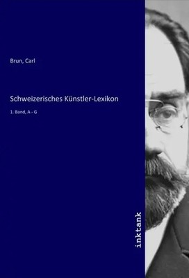 Carl Brun | Schweizerisches Künstler-Lexikon | Taschenbuch | Deutsch