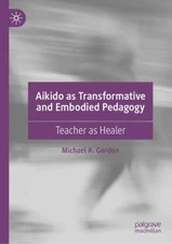 Gordon - Aikido as Transformative and Embodied Pedagogy   Teacher as H - X555z