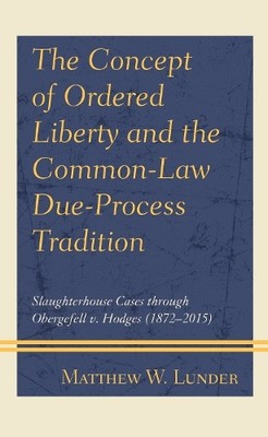 Matthew W. Lund The Concept of Ordered Liberty and the Common-Law  (Taschenbuch)