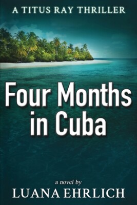 Four Months In Cuba: A Titus Ray Thriller