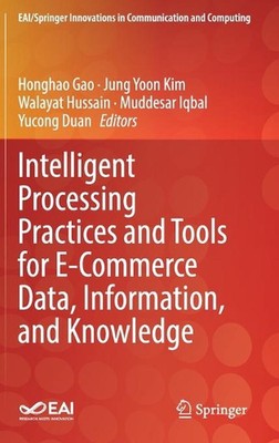 Intelligent Processing Practices and Tools for E-Commerce Data, Information, and