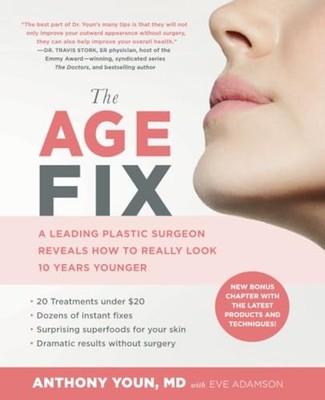 The Age Fix: A Leading Plastic Surgeon Reveals How to Really Look 10 Years Y...