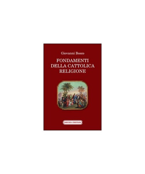 Libri Bosco Giovanni (san) - Fondamenti Della Cattolica Religione