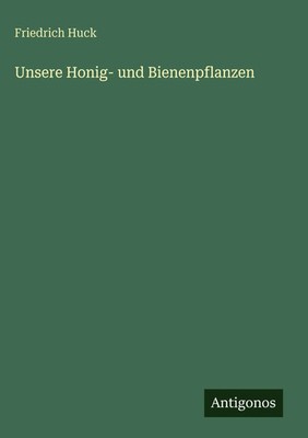 Friedrich Huck | Unsere Honig- und Bienenpflanzen | Buch | Deutsch (2025)