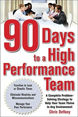 90 DAYS TO A HIGH-PERFORMANCE TEAM: A COMPLETE By Chris Devany **BRAND NEW**