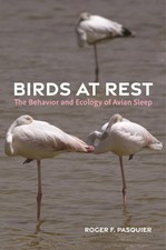 Birds at Rest: The Behavior and Ecology of Avian Sleep by Roger Pasquier Hardcov