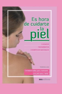 Es Hora de Cuidarte La Piel: consejos ?tiles para mantener una piel sana y bella