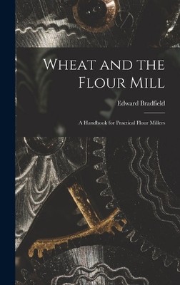Edward Bradfield Wheat and the Flour Mill (Hardback)