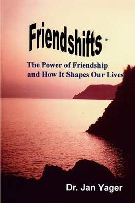 Friendshifts: The Power of Friendship and How It Shapes Our Lives - Yager Ph...