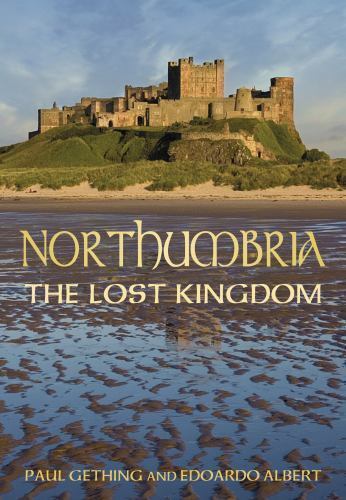 Northumbria: the Lost Kingdom : The Lost Kingdom by Edoardo Albert and Paul ...