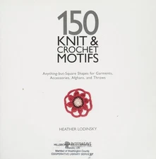 150 Knit & Crochet Motifs: Anything-but-Square Shapes for Garments, Accessories,
