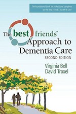 THE BEST FRIENDS APPROACH TO DEMENTIA CARE By Virginia Bell & David Troxel Mint