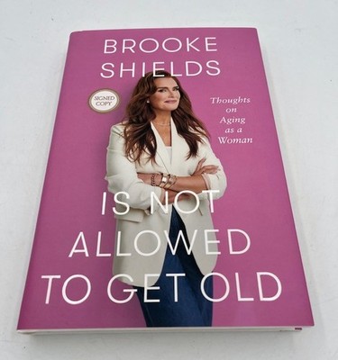Hardcover  Brooke Shields Is Not Allowed to Get Old'' By Brooke Shields Signed