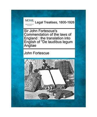 Sir John Fortescue's Commendation of the Laws of England: The Translation Into E