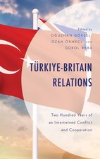 Trkiye-Britain Relations: Two Hundred Years of an Intertwined Conflict and Coope