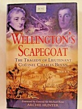 Wellington's Scapegoat - The Tragedy of Lieutenant Colonel Charles Bevan