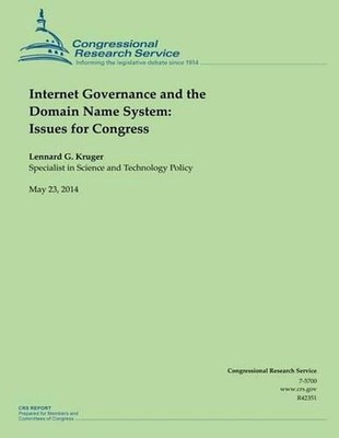 Internet Governance and the Domain Name System: Issues for Congress by Lennard G