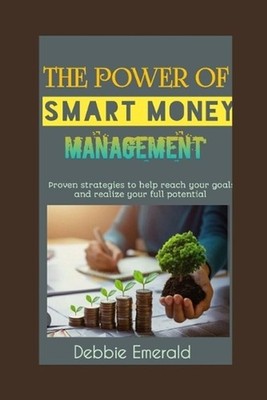 The Power of Smart Money Management: How to Live Well on a Budget and Invest Wis