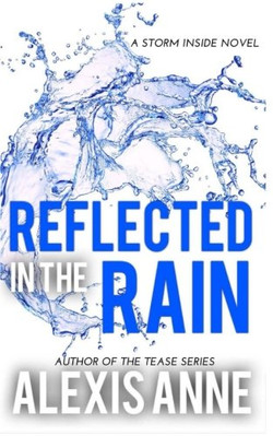 REFLECTED IN THE RAIN (THE STORM INSIDE) (VOLUME 2) By Alexis Anne **BRAND NEW**