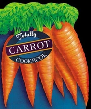 Totally Carrot Cookbook - VERY GOOD
