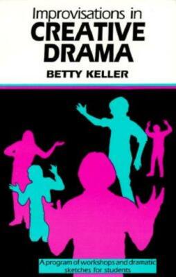 Improvisations In Creative Drama: A Program Of Workshops And Dramatic Sketc...