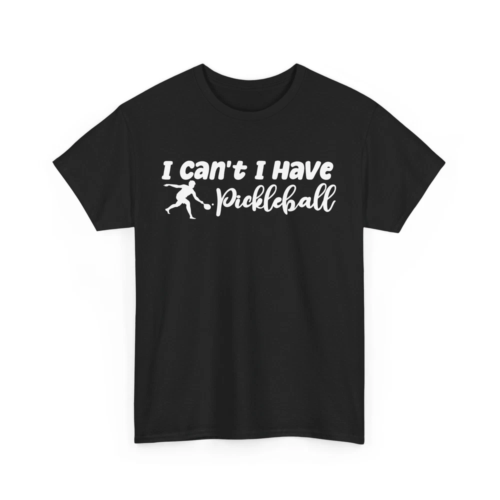Pickleball Player Shirt, I Can't I Have Pickleball Sports Lovers Women Men Shirt