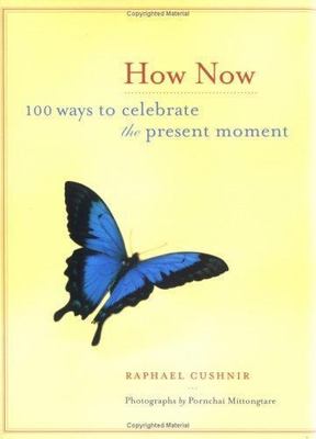 How Now: 100 Ways to Celebrate the Pr- 9780811848619, Raphael Cushnir, hardcover