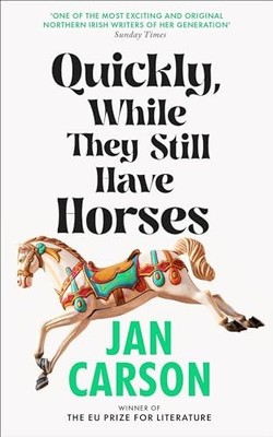 Quickly, While They Still Have Horses: ..., Carson, Jan