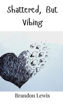 Shattered, But Vibing by Brandon Lewis Hardcover Book