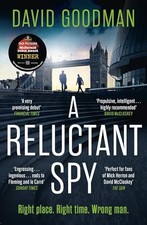 A Reluctant Spy: A gripping spy thriller debut by David Goodman