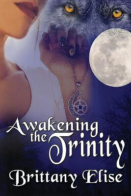 Awakening the Trinity By Brittany Elise - New Copy - 9781684331260