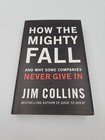 How the Mighty Fall: And Why Some Companies Never Give In - Jim Collins