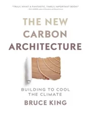 The New Carbon Architecture: Building to Cool the Climate by Bruce King: Used