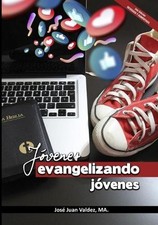 Jvenes Evangelizando Jvenes: Edici?n 2.0 Revisada y Aumentada de Jose Juan Valde