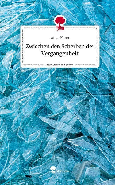 Anya Kann | Zwischen Den Scherben Der Vergangenheit. Life Is A Story - story.one-image