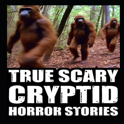 True Scary Cryptid Horror Stories Vol 3. (SasquatchDogmen and Wen